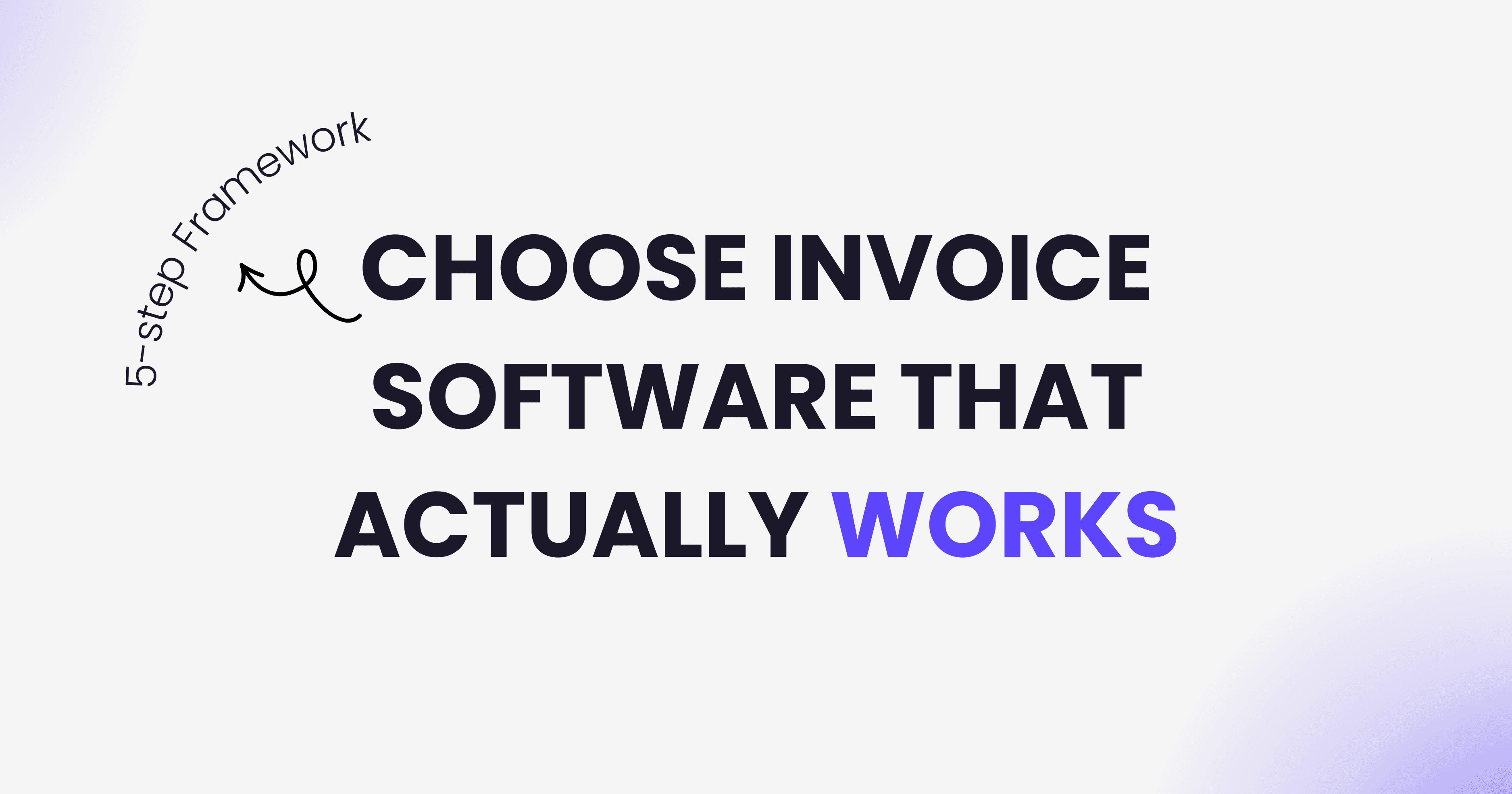 Five step framework to choose invoice management software that actually works for your business