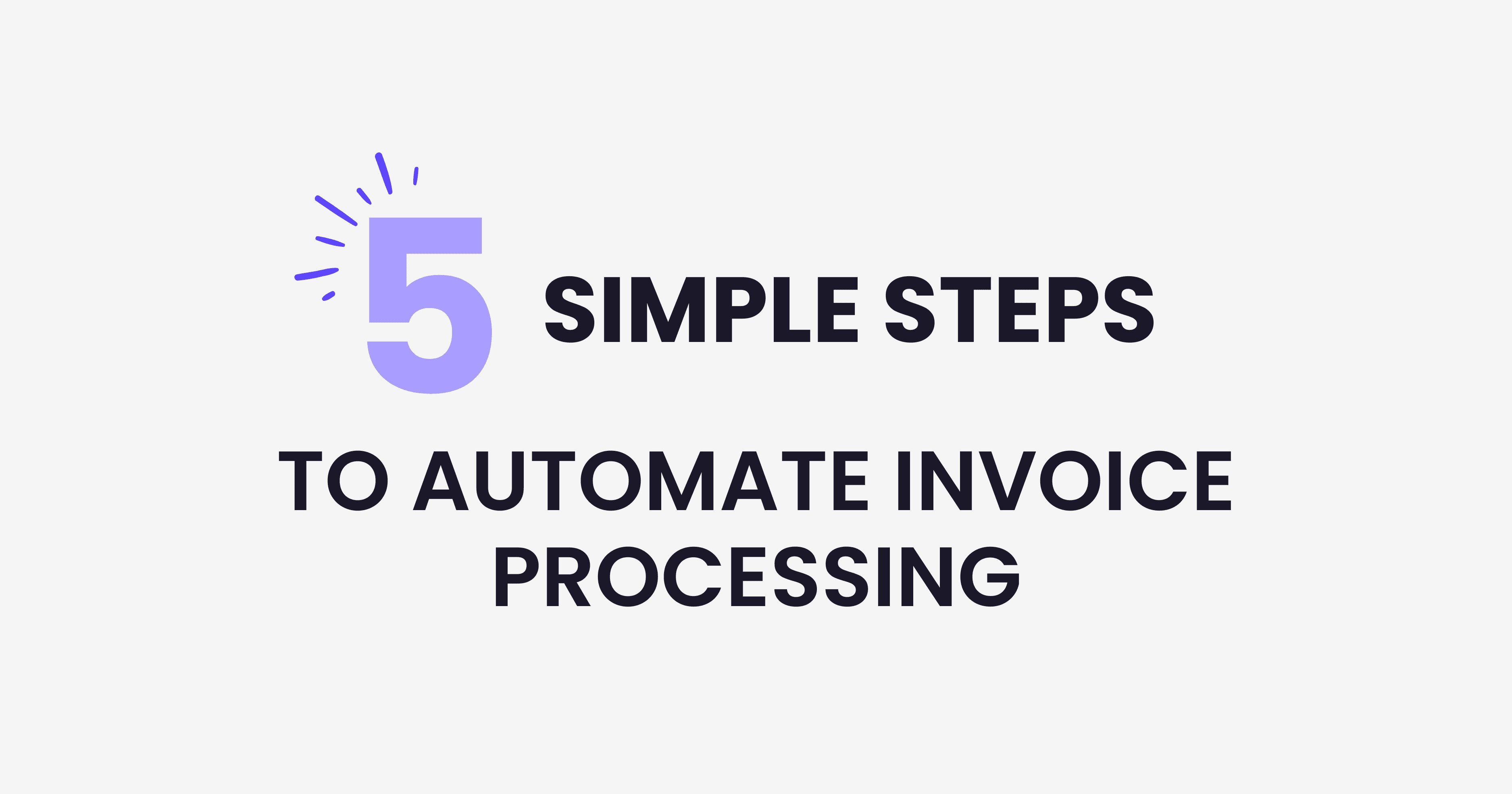 How to Automate Invoice Processing in 5 Simple Steps